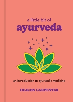 A Little Bit of Ayurveda - Deacon Carpenter